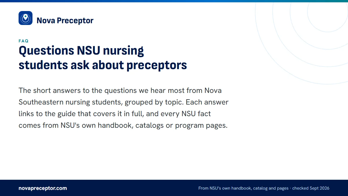 Questions NSU nursing students ask about preceptors. The short answers to the questions we hear most from Nova Southeastern nursing students, grouped by topic. Each answer links to the guide that covers it in full